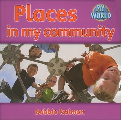 Places in My Community - Bobbie Kalman