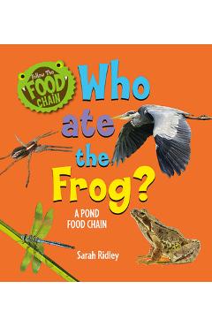 Coperta cărții 'Who Ate the Frog? a Pond Food Chain - Sarah Ridley'