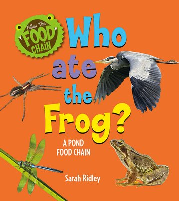 Coperta cărții 'Who Ate the Frog? a Pond Food Chain - Sarah Ridley'