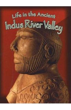 Life in the Ancient Indus River Valley