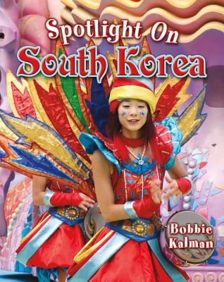 Spotlight on South Korea - Bobbie Kalman