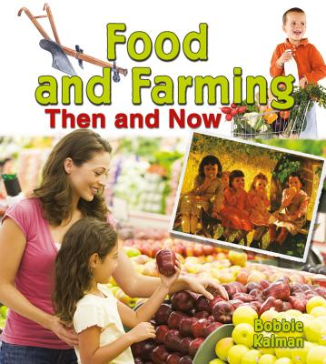 Coperta cărții 'Food and Farming Then and Now - Bobbie Kalman'