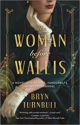 The Woman Before Wallis: A Novel of Windsors, Vanderbilts, and Royal Scandal - Bryn Turnbull