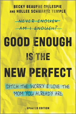 Good Enough Is the New Perfect: Ditch the Worry and Love the Mom You Already Are - Becky Beaupre Gillespie