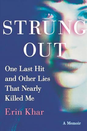 Strung Out: One Last Hit and Other Lies That Nearly Killed Me - Erin Khar