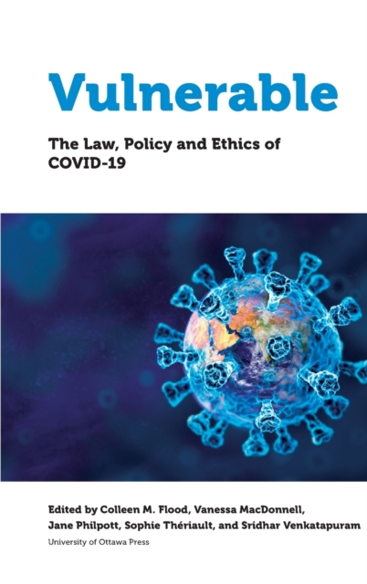 Vulnerable: The Law, Policy and Ethics of Covid-19 - Colleen M. Flood