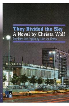 They Divided the Sky: A Novel by Christa Wolf - Christa Wolf
