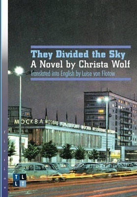 They Divided the Sky: A Novel by Christa Wolf - Christa Wolf
