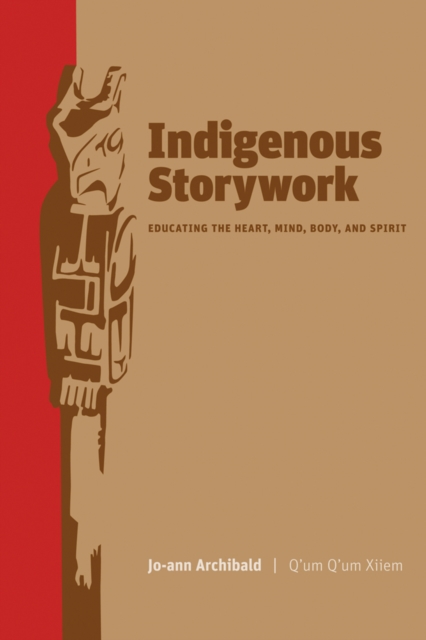Coperta cărții 'Indigenous Storywork: Educating the Heart, Mind, Body, and Spirit - Jo-ann Archibald'