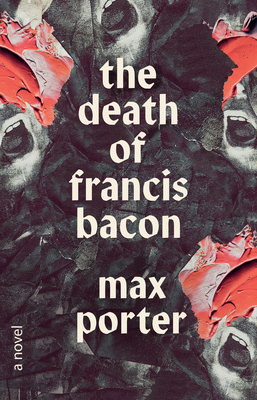 The Death of Francis Bacon - Max Porter