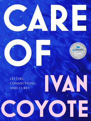 Care of: Letters, Connections, and Cures - Ivan Coyote