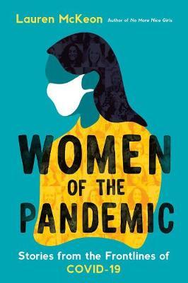 Women of the Pandemic: Stories from the Frontlines of Covid-19 - Lauren Mckeon