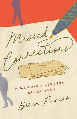Missed Connections: A Memoir in Letters Never Sent - Brian Francis