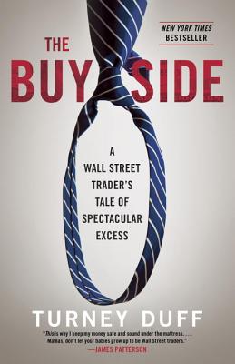 The Buy Side: A Wall Street Trader's Tale of Spectacular Excess - Turney Duff