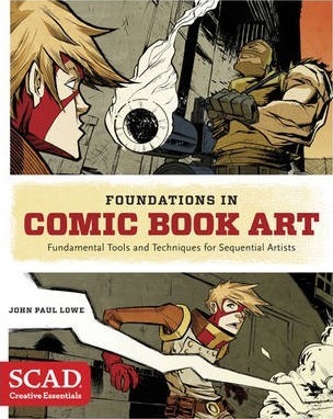 Foundations in Comic Book Art: Scad Creative Essentials (Fundamental Tools and Techniques for Sequential Artists) - John Paul Lowe