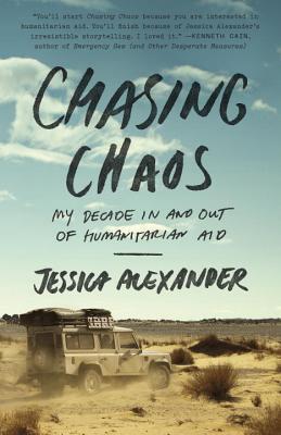 Chasing Chaos: My Decade in and Out of Humanitarian Aid - Jessica Alexander
