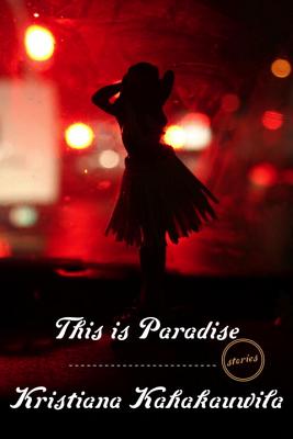 This Is Paradise: Stories - Kristiana Kahakauwila
