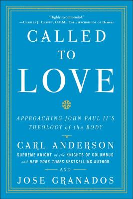 Called to Love: Approaching John Paul II's Theology of the Body - Carl Anderson