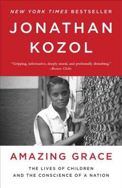 Poza produsului Amazing Grace: The Lives of Children and the Conscience of a Nation - Jonathan Kozol