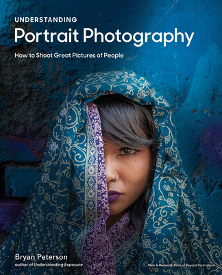 Understanding Portrait Photography: How to Shoot Great Pictures of People Anywhere - Bryan Peterson