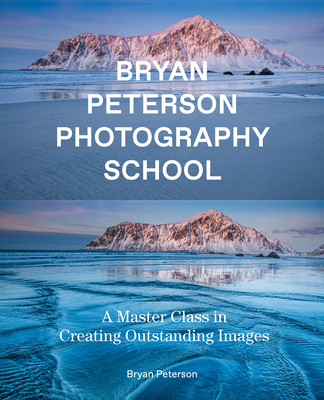 Bryan Peterson Photography School: A Master Class in Creating Outstanding Images - Bryan Peterson