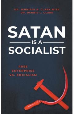 Coperta cărții 'Satan is a Socialist: Free Enterprise vs. Socialism - Dennis Clark'