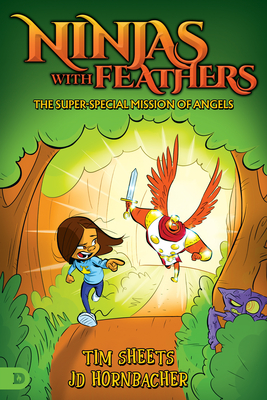 Ninjas with Feathers: The Super-Special Mission of Angels - Tim Sheets