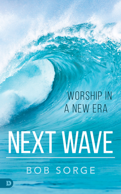 Next Wave: Worship in a New Era - Bob Sorge