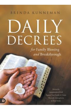 Daily Decrees for Family Blessing and Breakthrough: Defeat the Assignments of Hell Against Your Family and Create Heavenly Atmospheres in Your Home - Brenda Kunneman