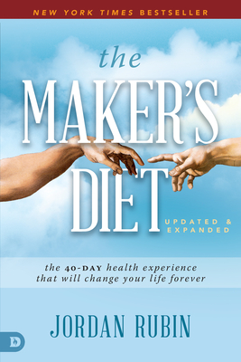 The Maker's Diet: Updated and Expanded: The 40-Day Health Experience That Will Change Your Life Forever - Jordan Rubin