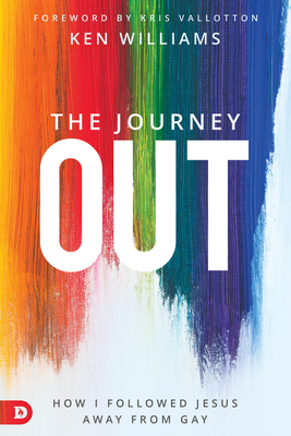 The Journey Out: How I Followed Jesus Away from Gay - Ken Williams