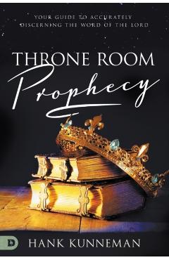 Coperta cărții 'Throne Room Prophecy: Your Guide to Accurately Discerning the Word of the Lord - Hank Kunneman'