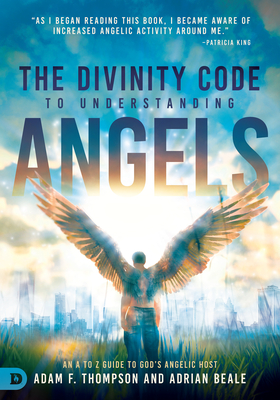 The Divinity Code to Understanding Angels: An A to Z Guide to God's Angelic Host - Adam Thompson