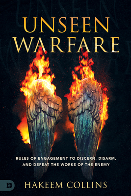 Unseen Warfare: Rules of Engagement to Discern, Disarm, and Defeat the Works of the Enemy - Hakeem Collins