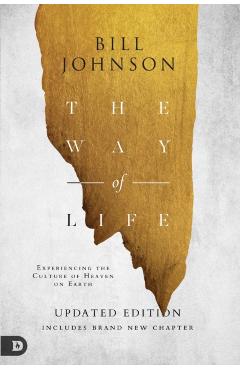 The Way of Life: Experiencing the Culture of Heaven on Earth - Bill Johnson