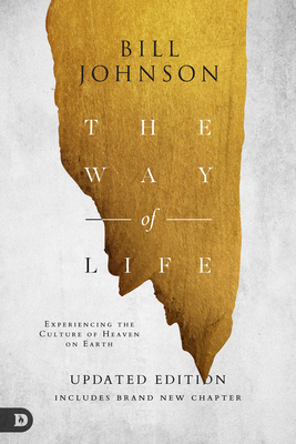 The Way of Life: Experiencing the Culture of Heaven on Earth - Bill Johnson