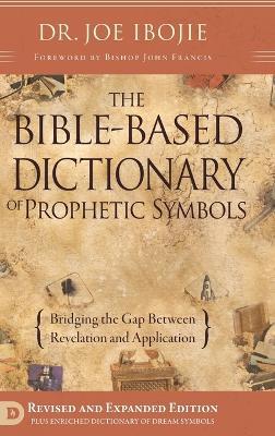 The Bible Based Dictionary of Prophetic Symbols - Joe Ibojie