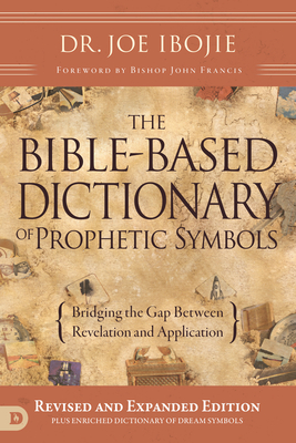 Coperta cărții 'The Bible-Based Dictionary of Prophetic Symbols: Bridging the Gap Between Revelation and Application - Joe Ibojie'