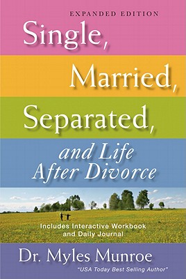 Single, Married, Separated, and Life After Divorce (Expanded) - Myles Munroe