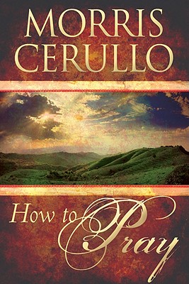 How to Pray - Morris Cerullo