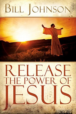 Release the Power of Jesus - Bill Johnson