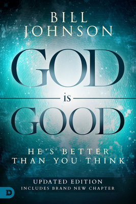 God Is Good: He's Better Than You Think - Bill Johnson