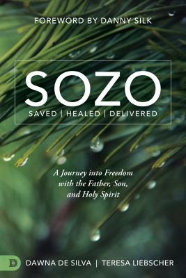Sozo Saved Healed Delivered: A Journey Into Freedom with the Father, Son, and Holy Spirit - Teresa Liebscher