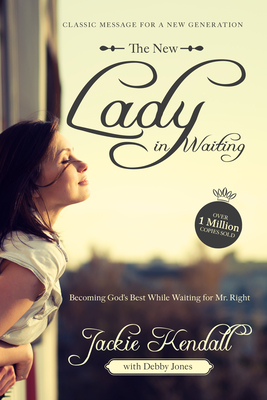 The New Lady in Waiting: Becoming God's Best While Waiting for Mr. Right - Jackie Kendall