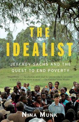 The Idealist: Jeffrey Sachs and the Quest to End Poverty - Nina Munk