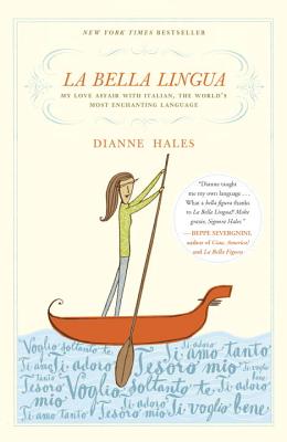 La Bella Lingua: My Love Affair with Italian, the World's Most Enchanting Language - Dianne Hales