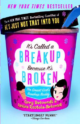 It's Called a Breakup Because It's Broken: The Smart Girl's Break-Up Buddy - Greg Behrendt