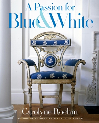 A Passion for Blue & White - Carolyne Roehm