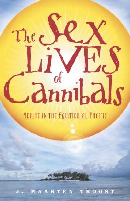 The Sex Lives of Cannibals: Adrift in the Equatorial Pacific - J. Maarten Troost