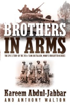 Brothers in Arms: The Epic Story of the 761st Tank Battalion, Wwii's Forgotten Heroes - Kareem Abdul-jabbar